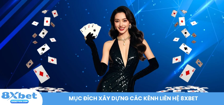 Mục đích xây dựng các kênh liên hệ 8XBET