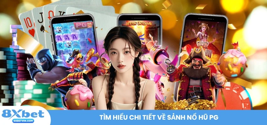 Tìm hiểu chi tiết về sảnh Nổ hũ PG
