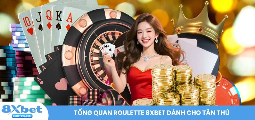 Tổng quan Roulette 8XBET dành cho tân thủ